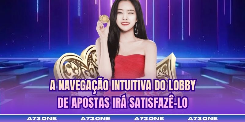 A navegação intuitiva do lobby de apostas irá satisfazê-lo