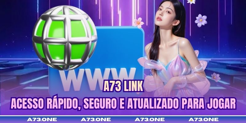 A73 Link - Acesso Rápido, Seguro E Atualizado Para Jogar
