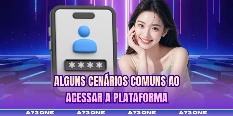 Alguns cenários comuns ao acessar a plataforma