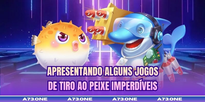 Apresentando alguns jogos de tiro ao peixe imperdíveis