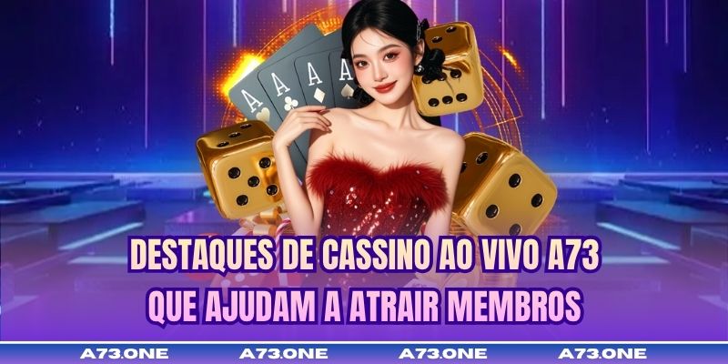 Destaques de Cassino ao vivo A73 que ajudam a atrair membros