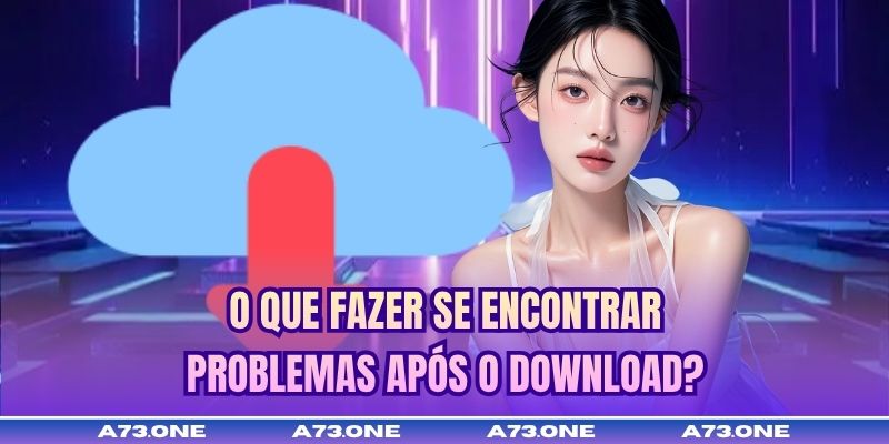 O que fazer se encontrar problemas após o download?