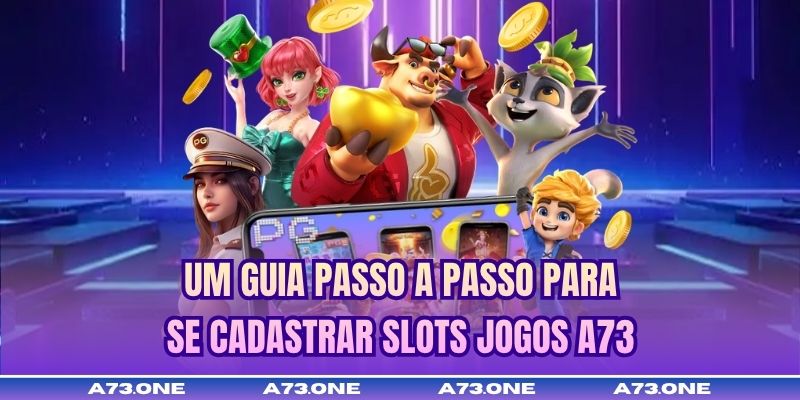 Um guia passo a passo para se cadastrar Slots jogos A73